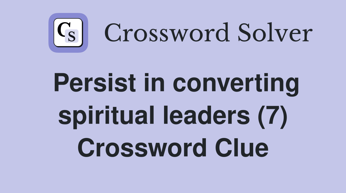 Persist in converting spiritual leaders (7) Crossword Clue