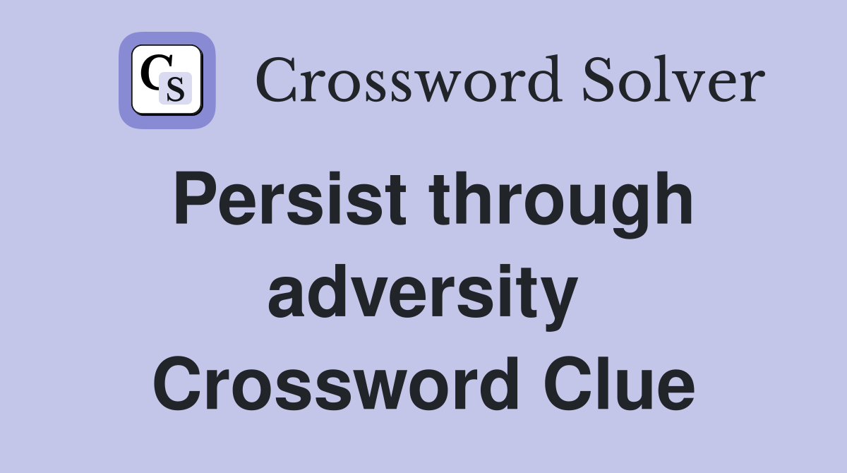 Persist through adversity Crossword Clue