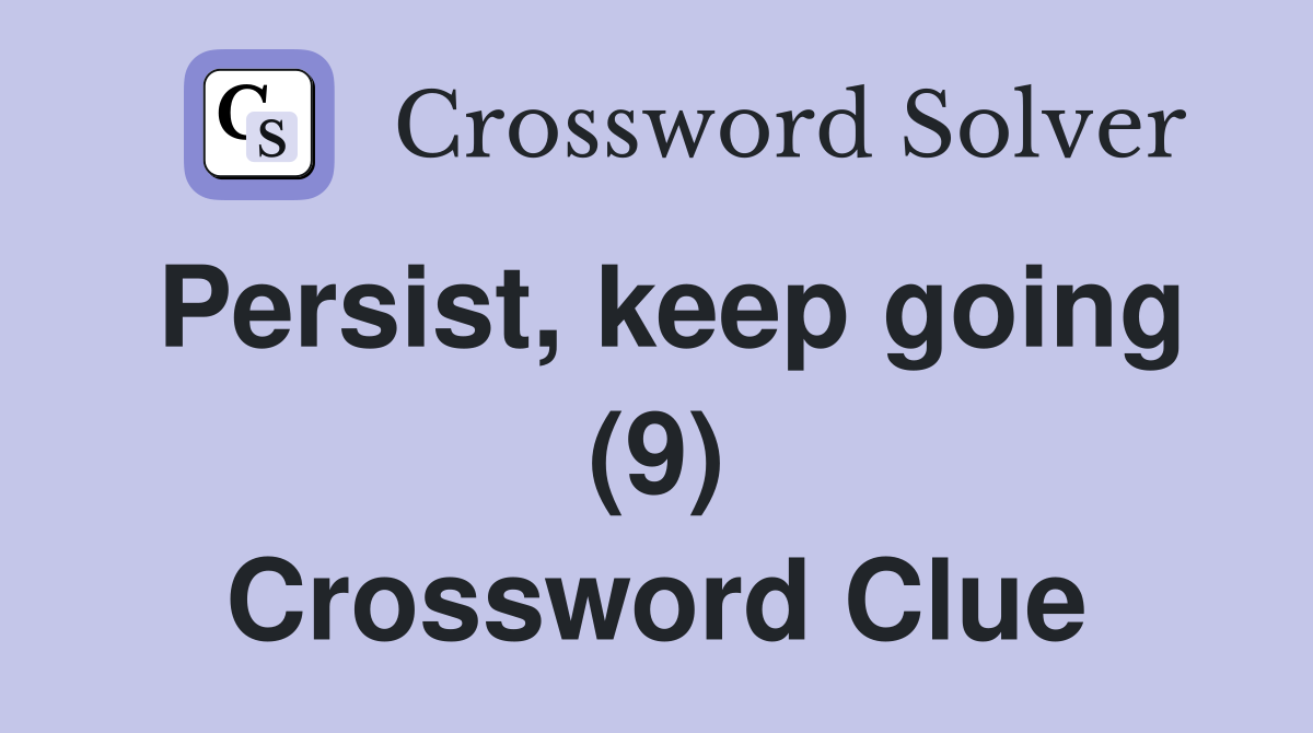 Persist, keep going (9) Crossword Clue