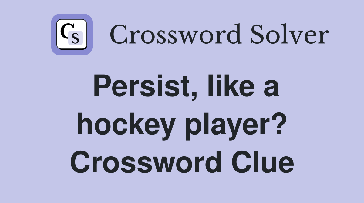 Persist, like a hockey player? Crossword Clue