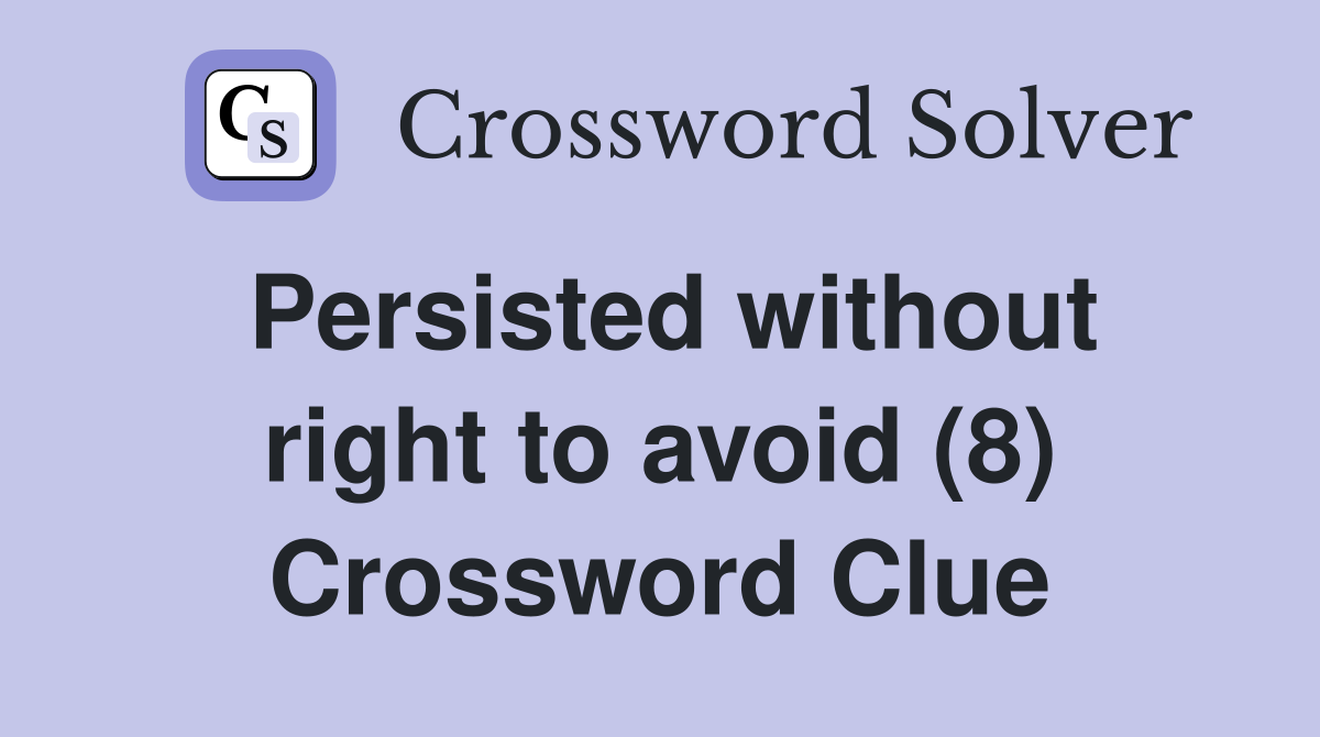 Persisted without right to avoid (8) Crossword Clue