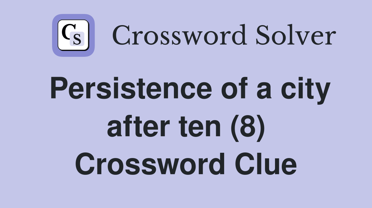 Persistence of a city after ten (8) Crossword Clue