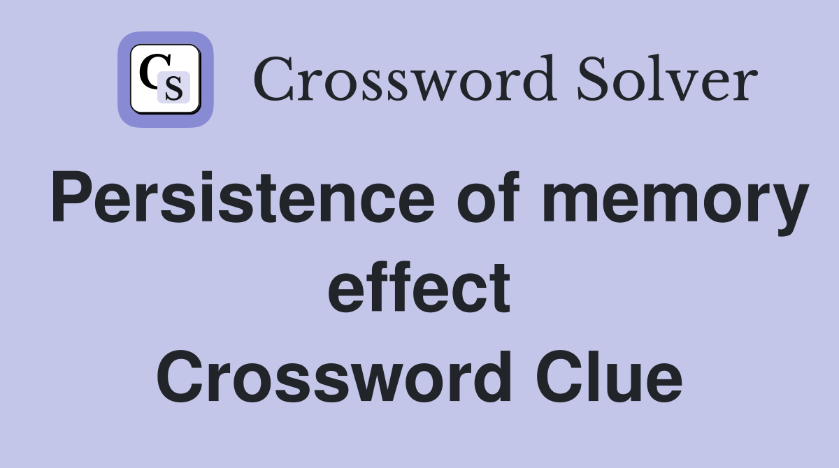 Persistence of memory effect Crossword Clue
