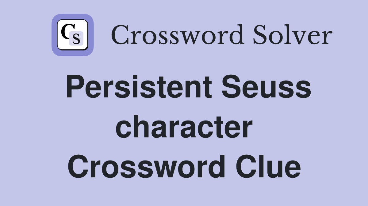 Persistent Seuss character Crossword Clue
