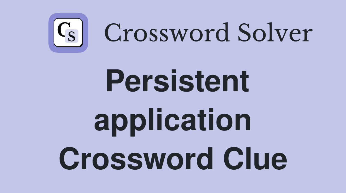 Persistent application Crossword Clue