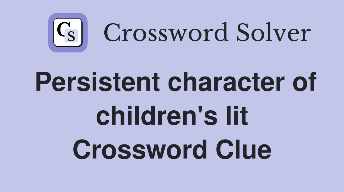 Persistent character of children's lit Crossword Clue