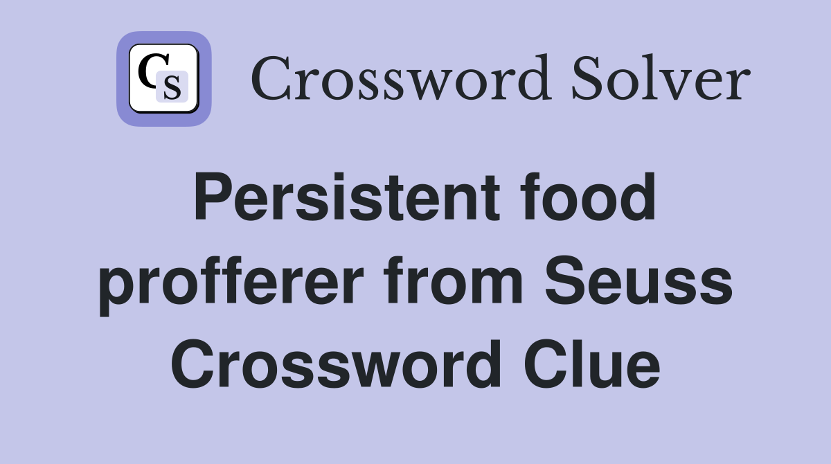 Persistent food profferer from Seuss Crossword Clue