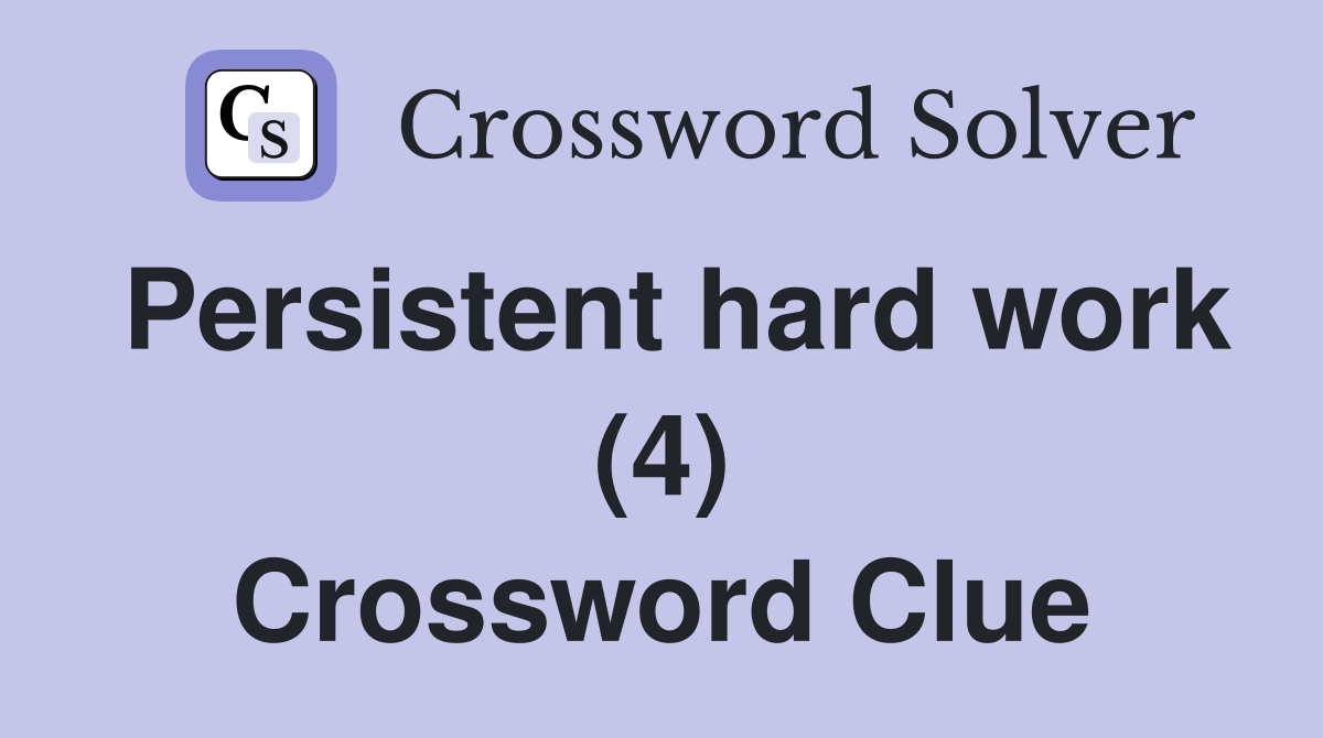 Persistent hard work (4) Crossword Clue
