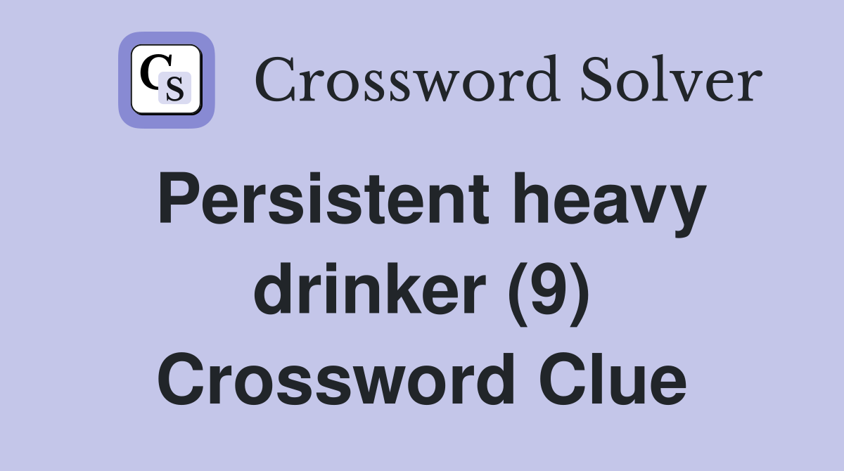 Persistent heavy drinker (9) Crossword Clue