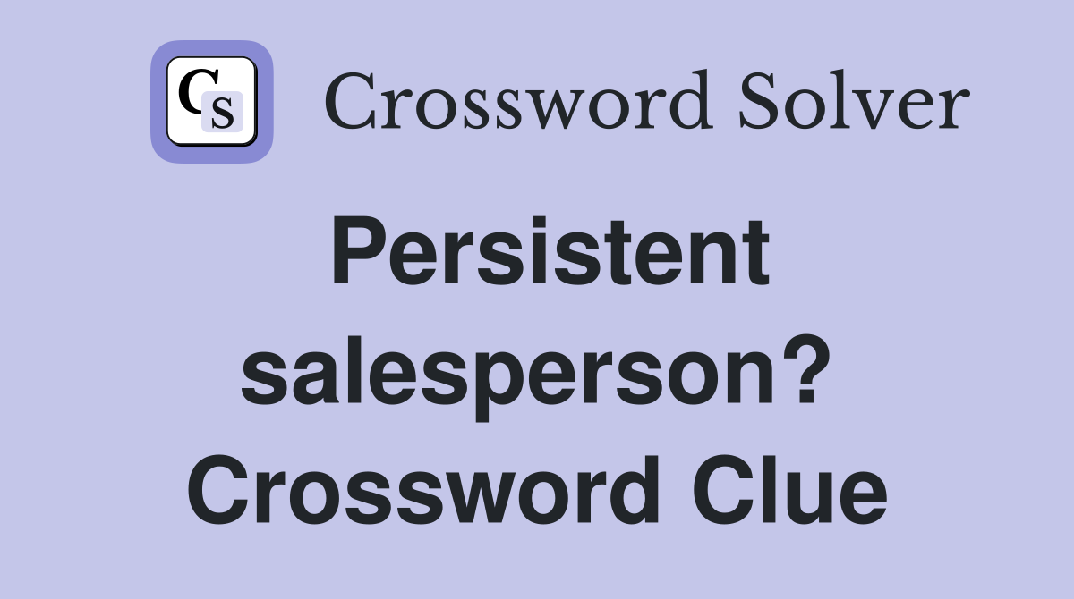 Persistent salesperson? Crossword Clue