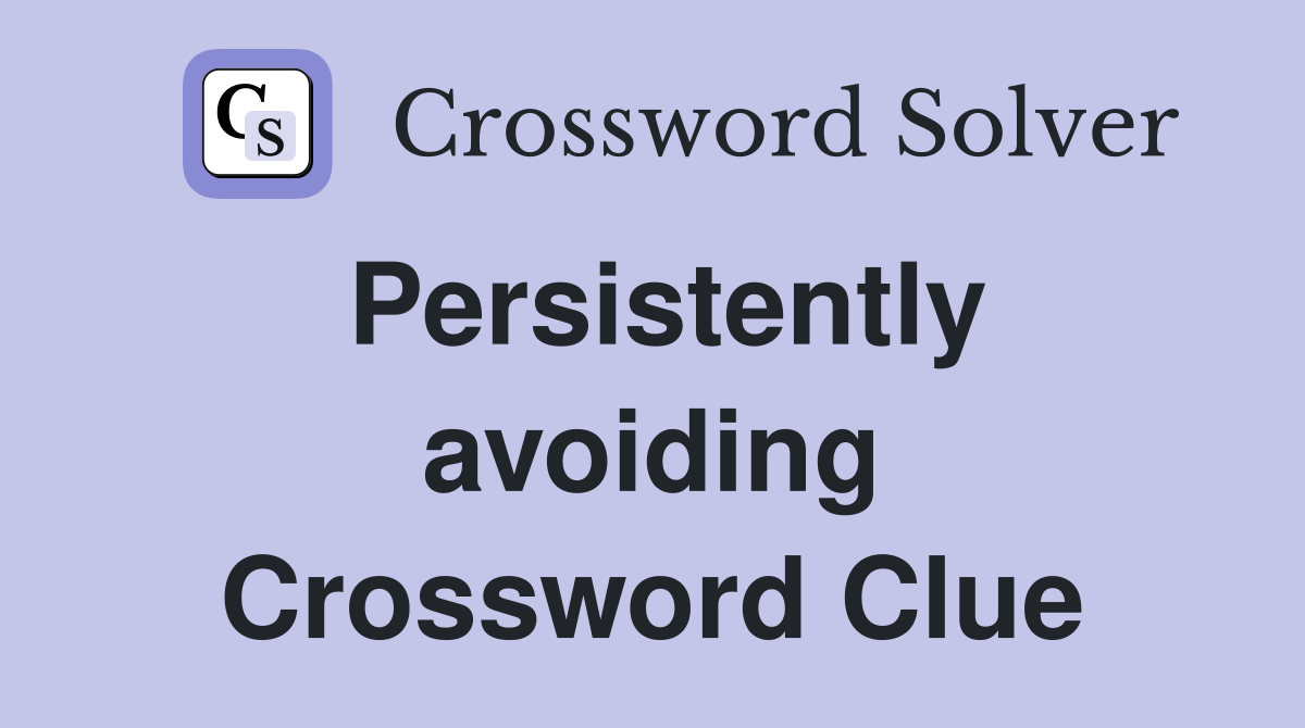 Persistently avoiding Crossword Clue