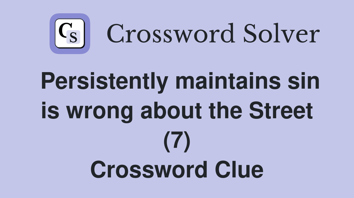 Persistently maintains sin is wrong about the Street (7) Crossword Clue