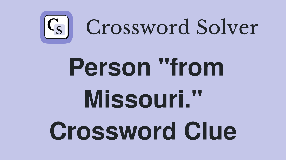 Person "from Missouri." Crossword Clue
