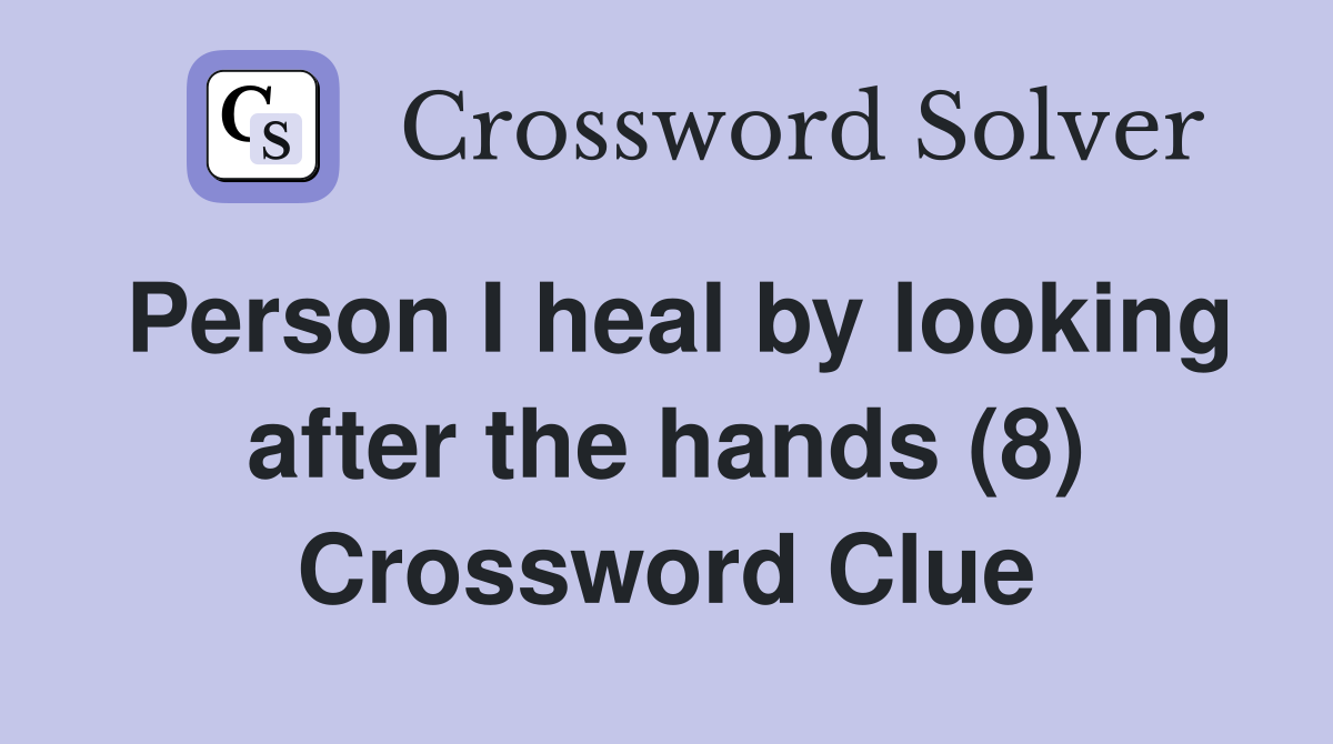 Person I heal by looking after the hands (8) Crossword Clue
