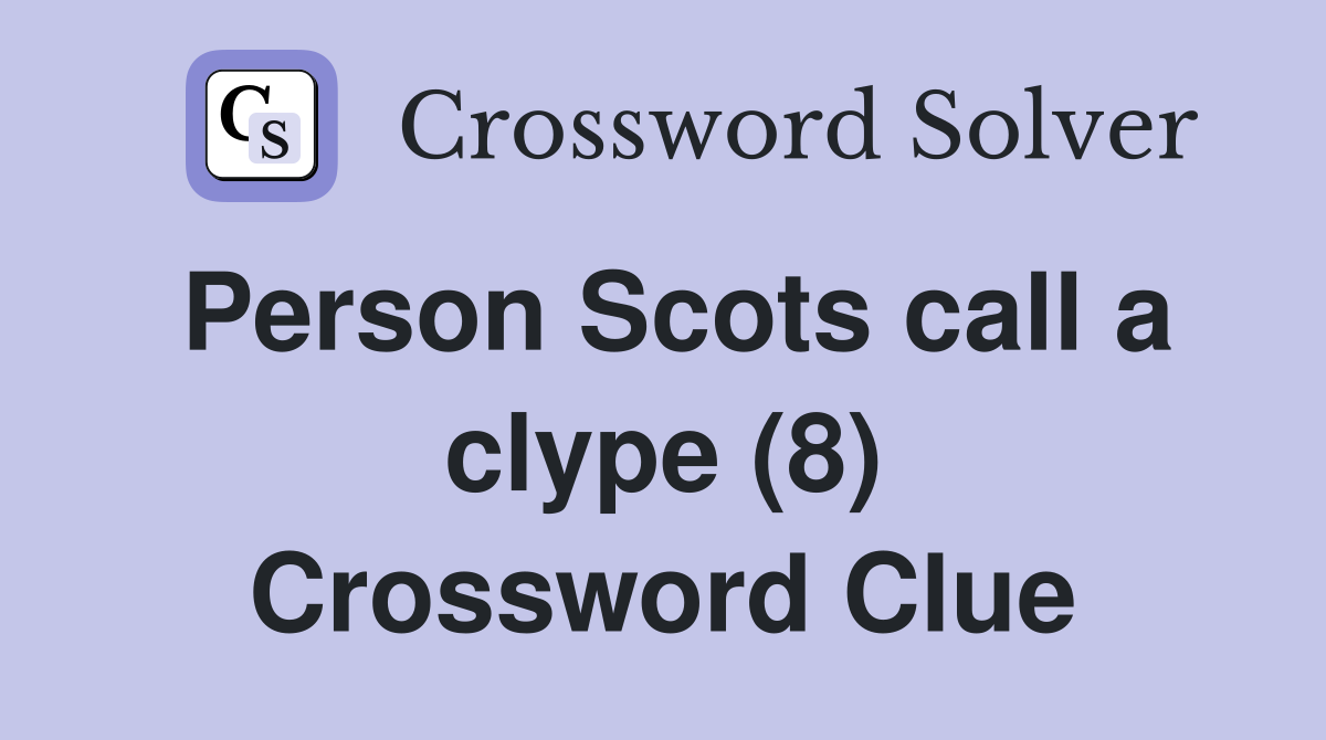 Person Scots call a clype (8) Crossword Clue