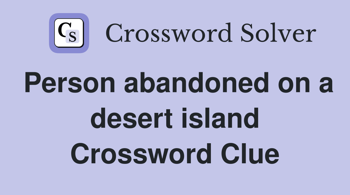 Person abandoned on a desert island Crossword Clue