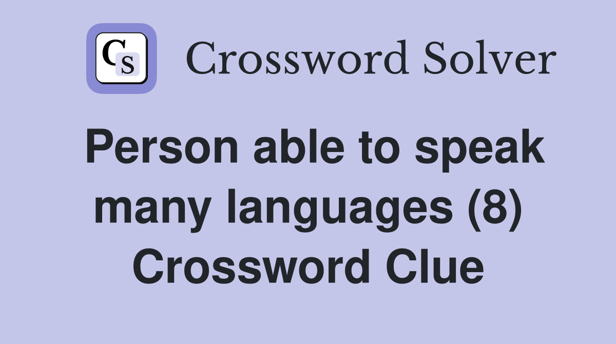 Person able to speak many languages (8) Crossword Clue