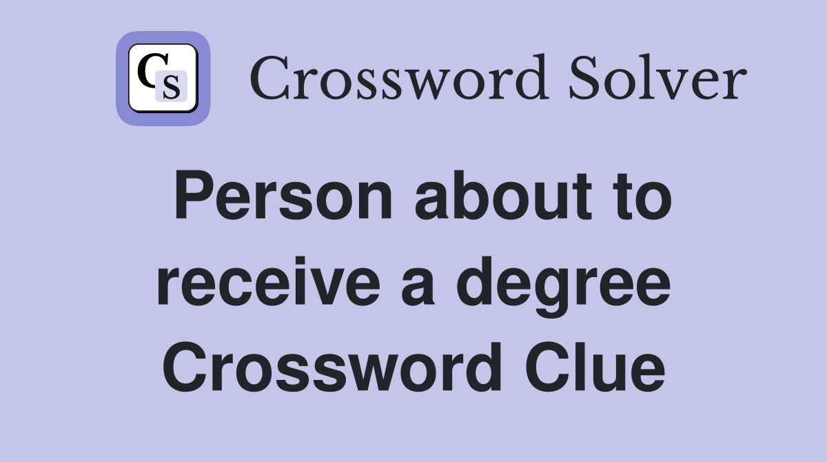 Person about to receive a degree Crossword Clue