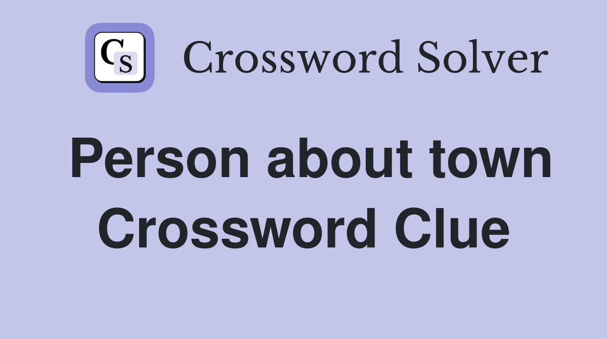 Person about town Crossword Clue