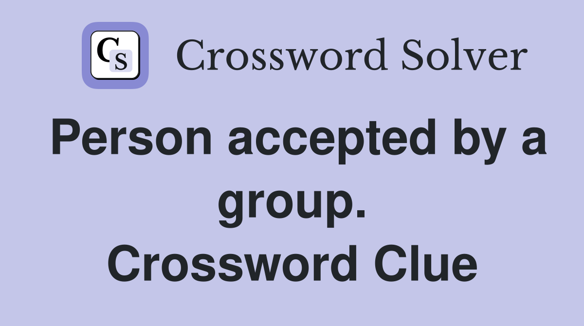 Person accepted by a group. Crossword Clue