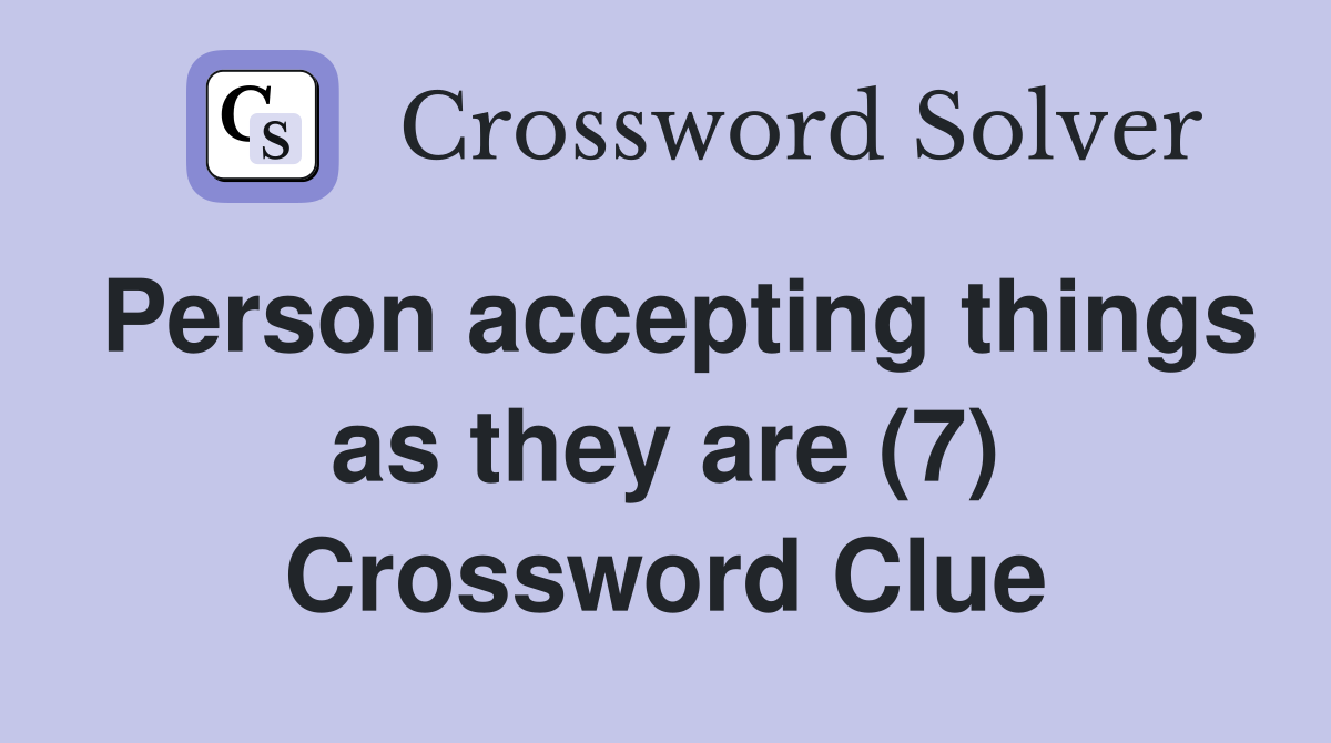 Person accepting things as they are (7) Crossword Clue
