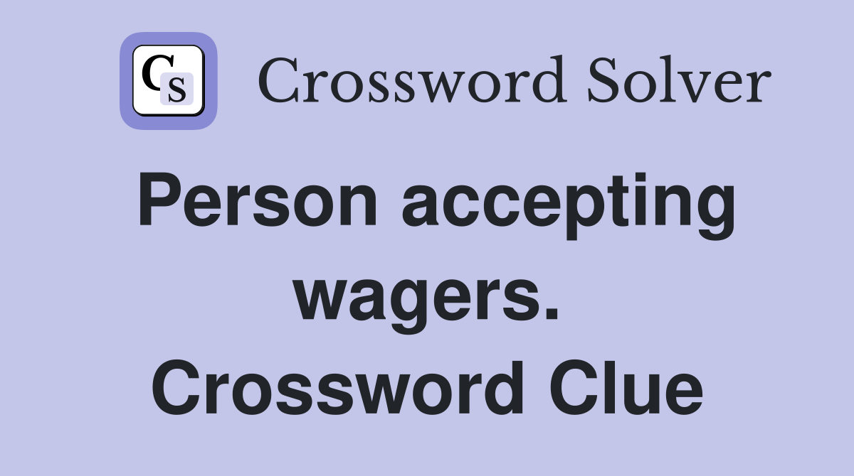 Person accepting wagers. Crossword Clue