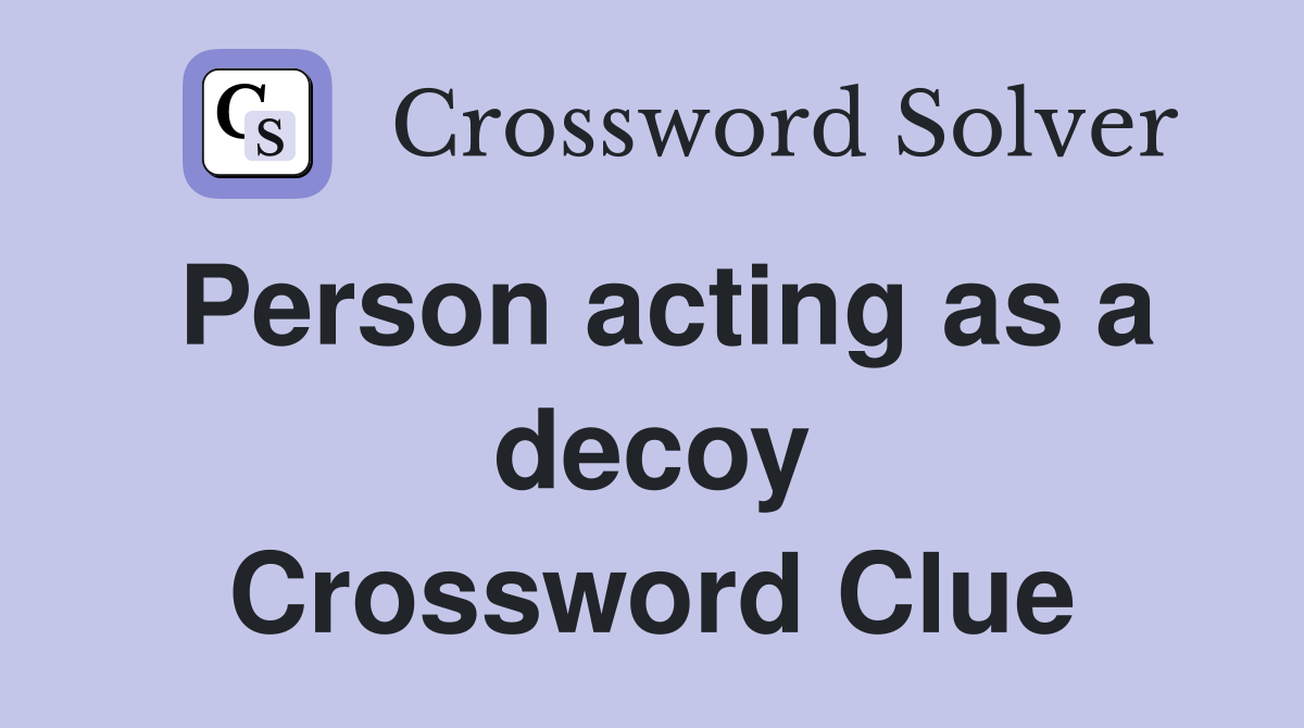 Person acting as a decoy Crossword Clue