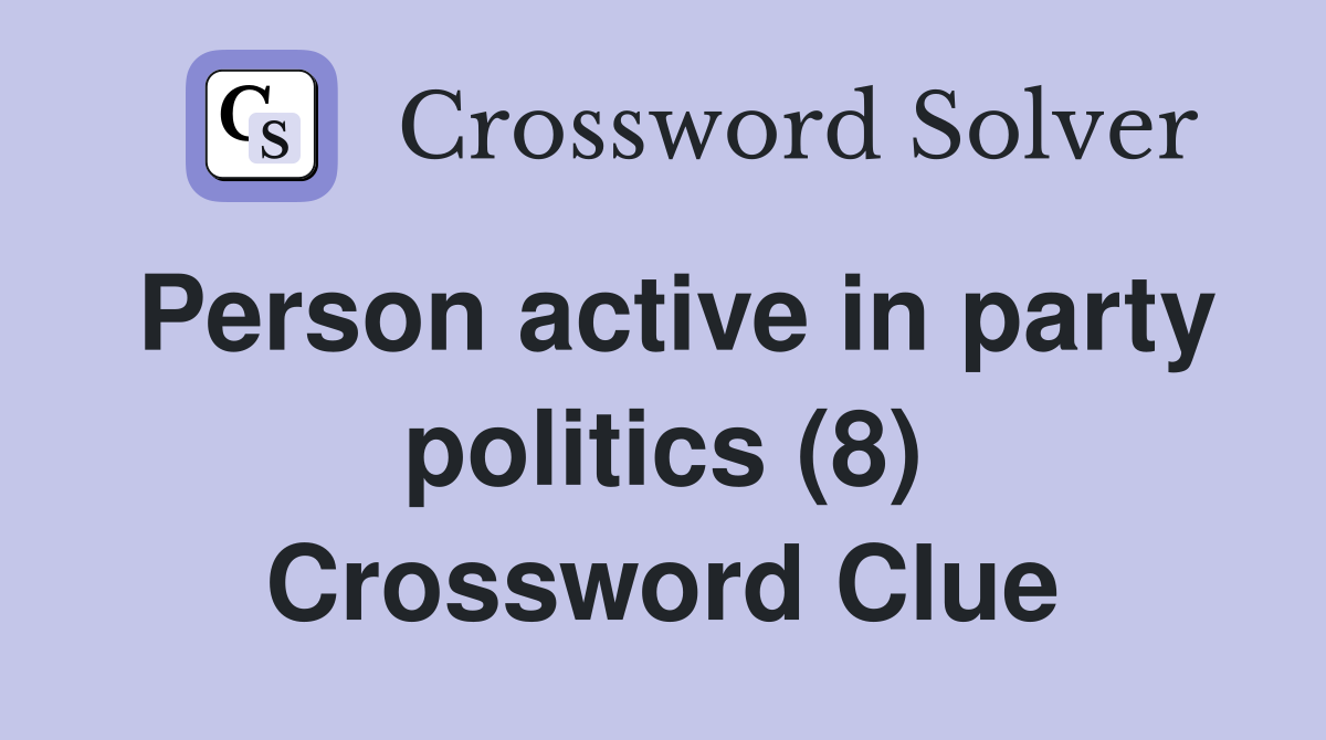 Person active in party politics (8) Crossword Clue
