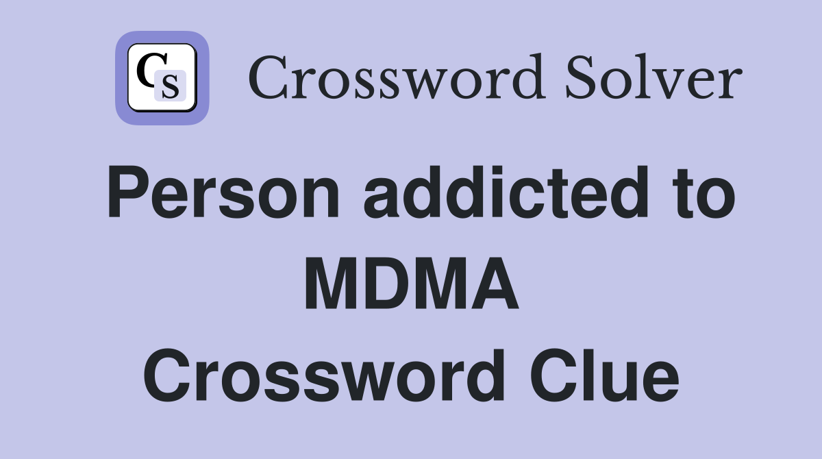 Person addicted to MDMA Crossword Clue