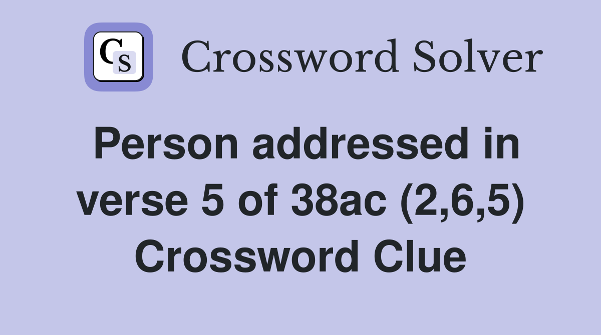 Person addressed in verse 5 of 38ac (2,6,5) Crossword Clue