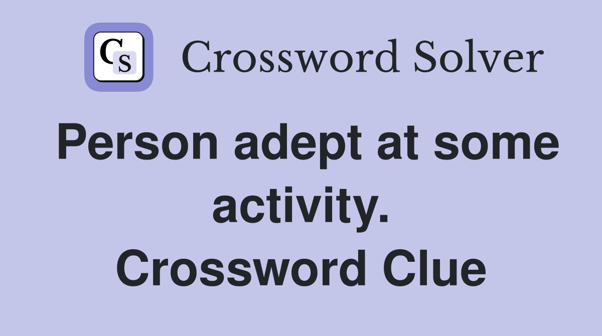 Person adept at some activity. Crossword Clue