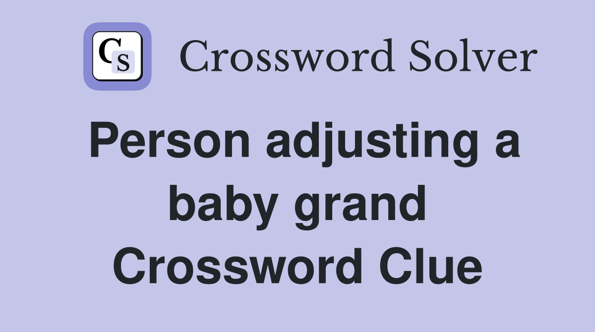 Person adjusting a baby grand Crossword Clue