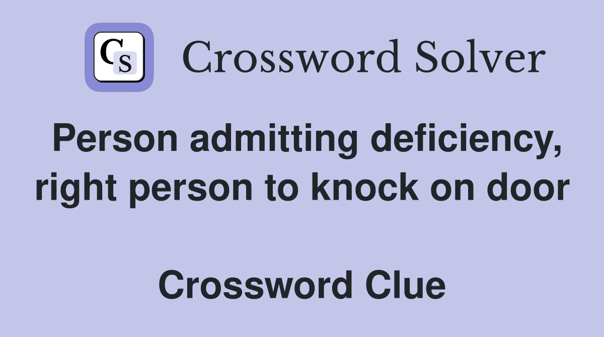 Person admitting deficiency, right person to knock on door  Crossword Clue