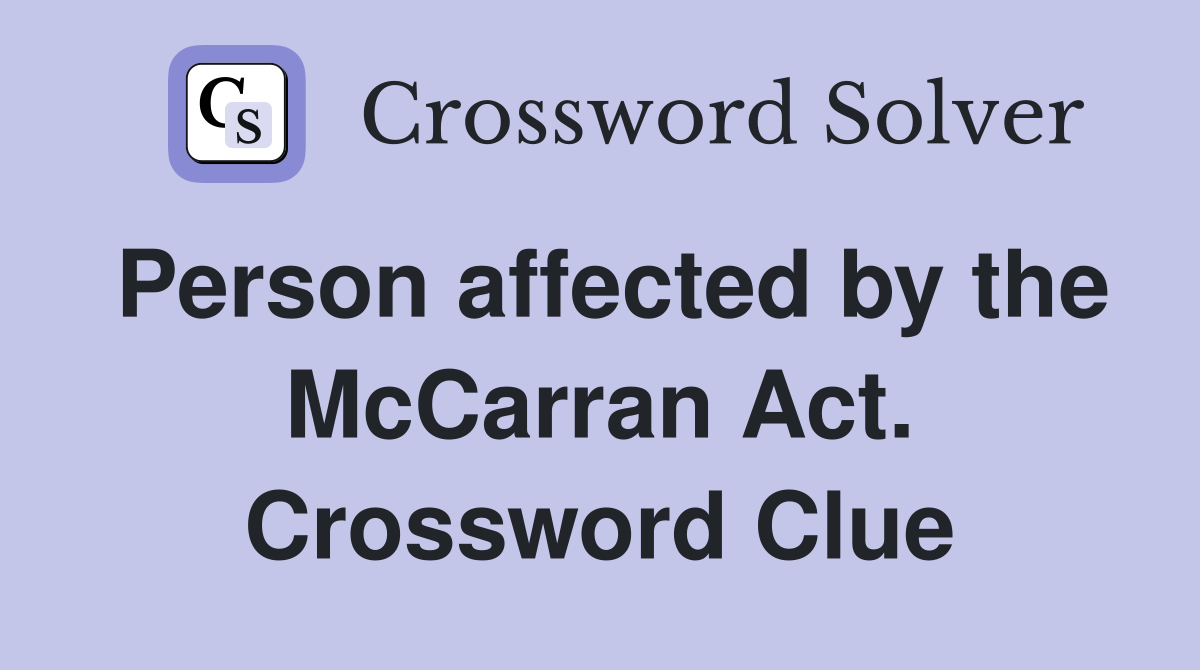 Person affected by the McCarran Act. Crossword Clue