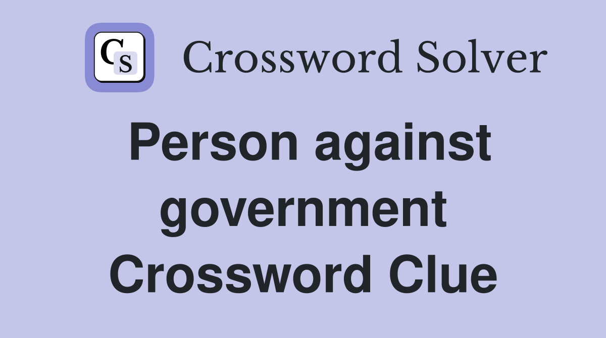 Person against government Crossword Clue