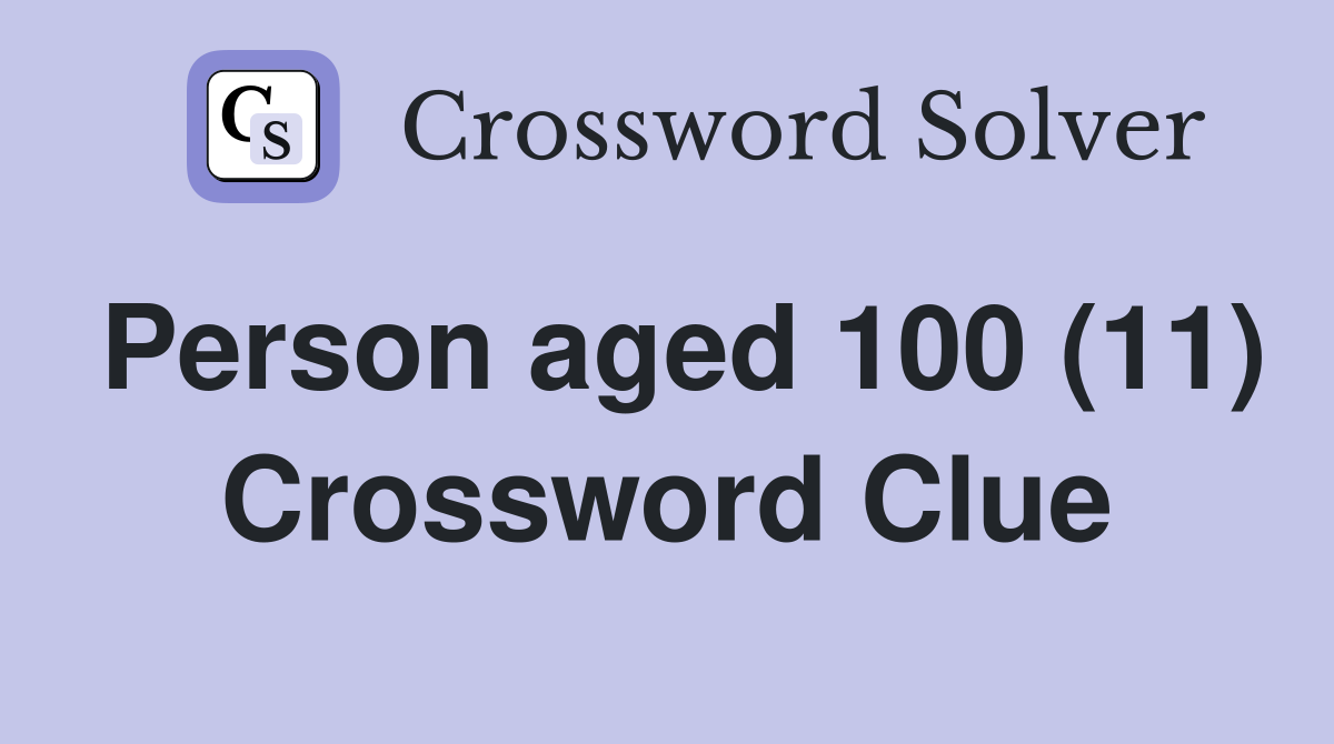 Person aged 100 (11) Crossword Clue