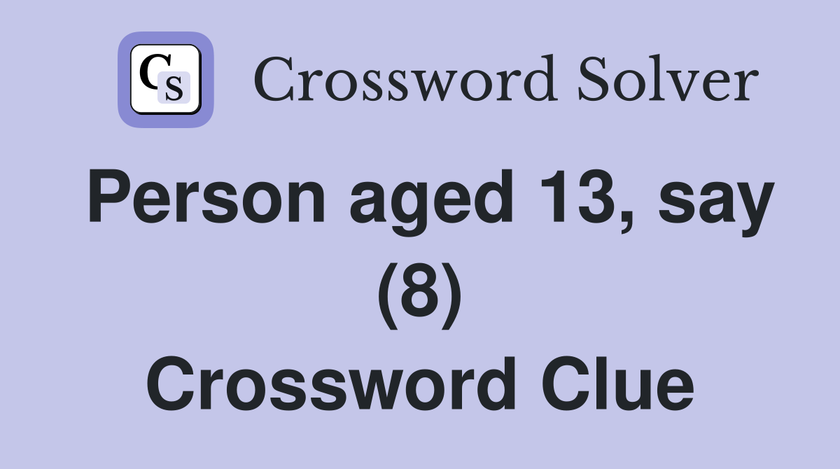 Person aged 13, say (8) Crossword Clue