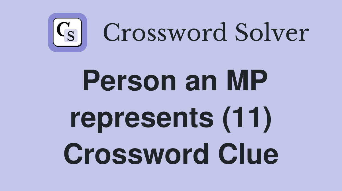 Person an MP represents (11) Crossword Clue