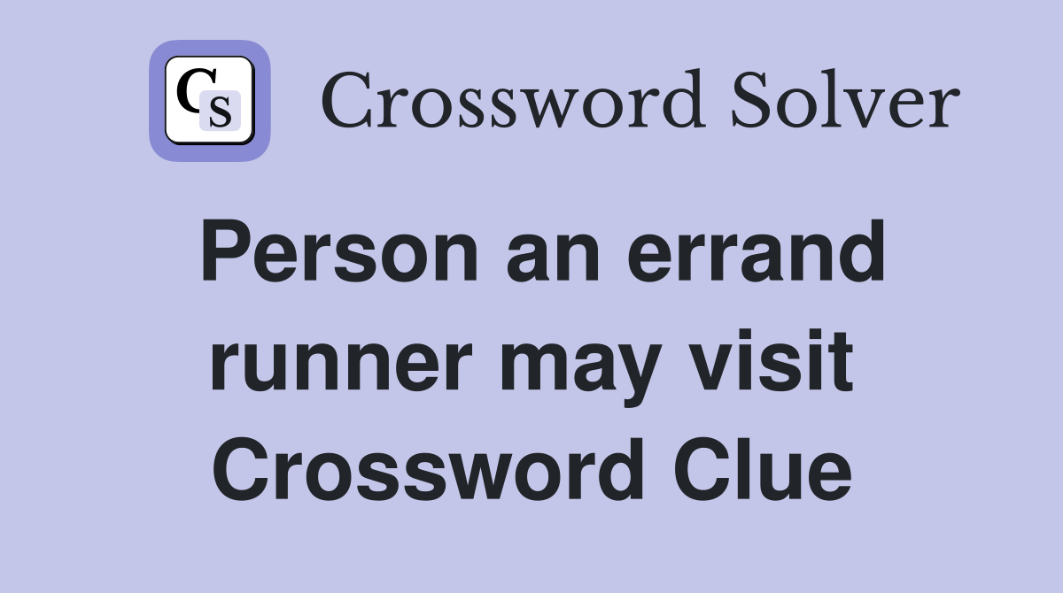 Person an errand runner may visit Crossword Clue