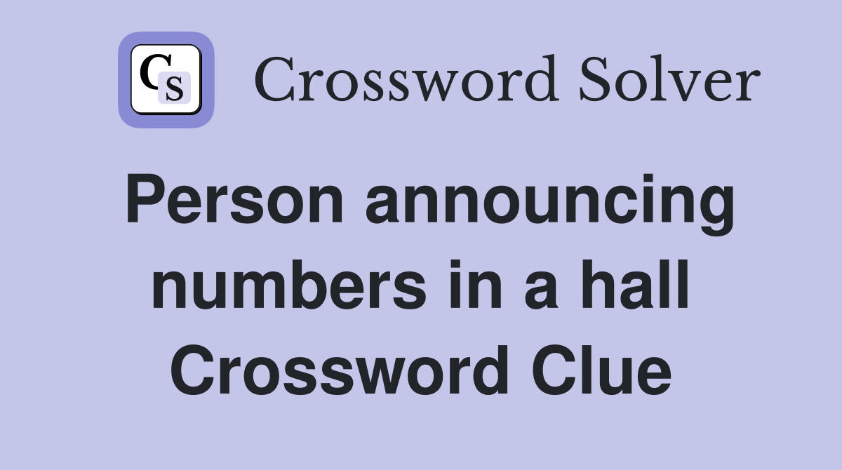 Person announcing numbers in a hall Crossword Clue