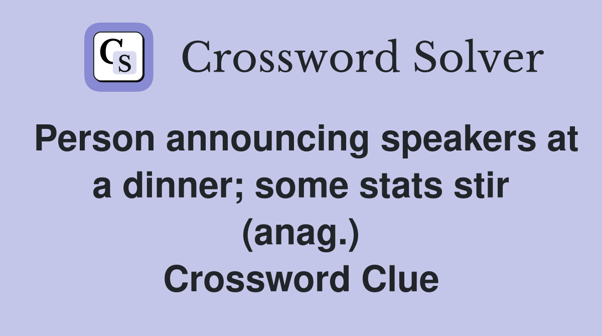 Person announcing speakers at a dinner; some stats stir (anag.) Crossword Clue