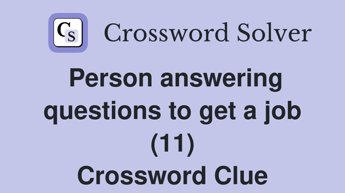 Person answering questions to get a job (11) Crossword Clue