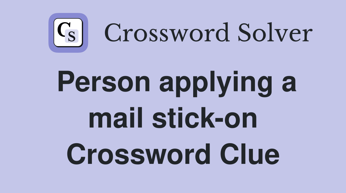 Person applying a mail stick-on Crossword Clue