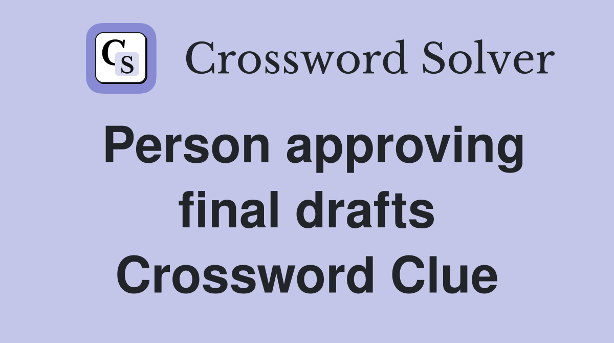 Person approving final drafts Crossword Clue