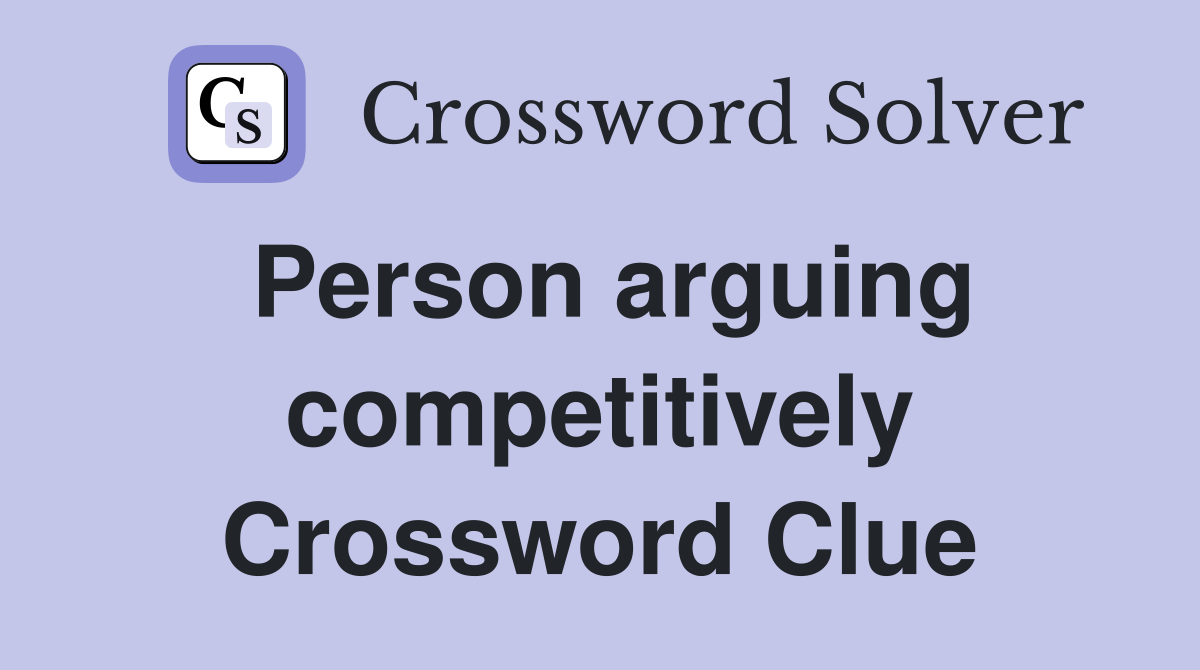 Person arguing competitively Crossword Clue