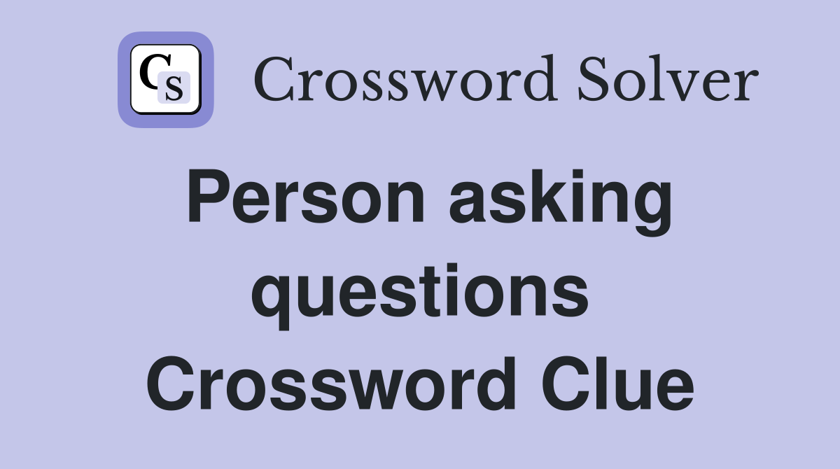 Person asking questions Crossword Clue