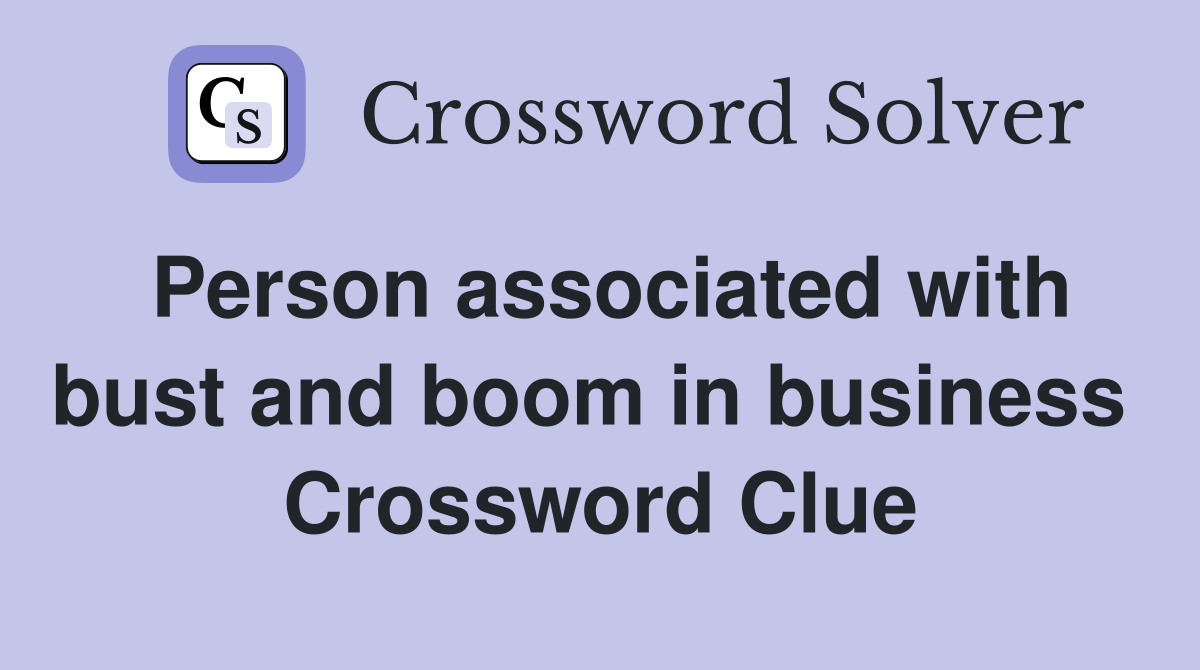 Person associated with bust and boom in business  Crossword Clue