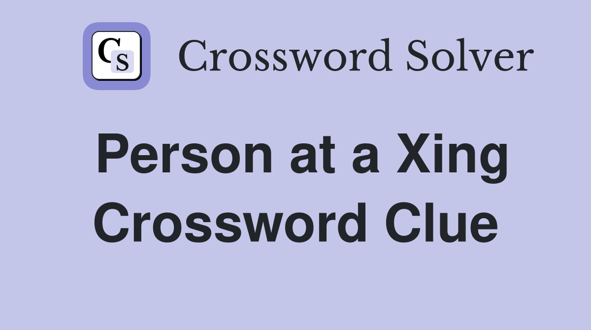 Person at a Xing Crossword Clue