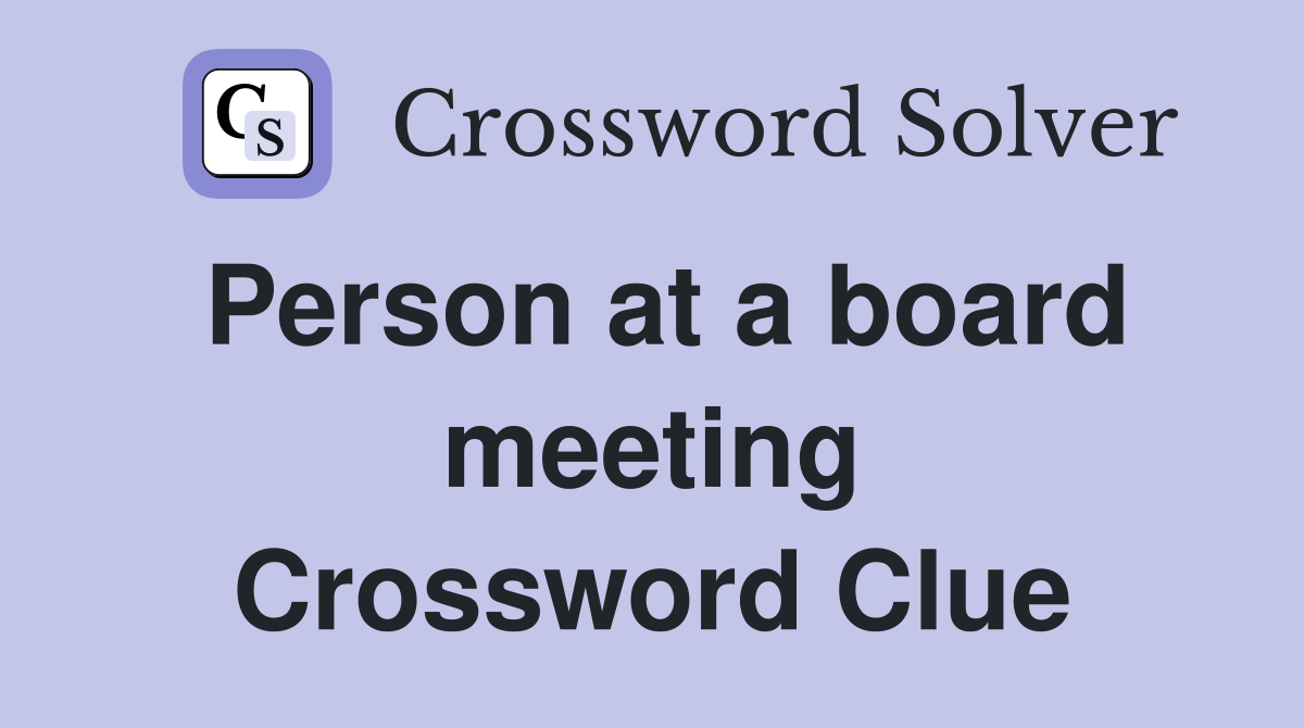 Person at a board meeting Crossword Clue