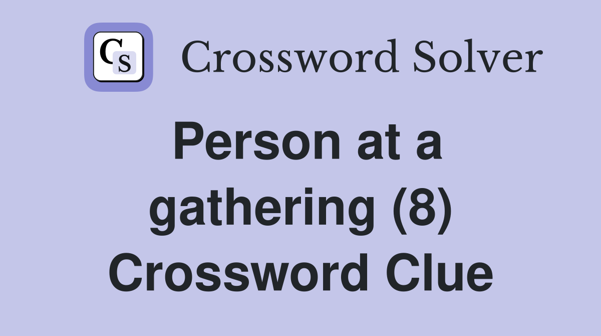 Person at a gathering (8) Crossword Clue